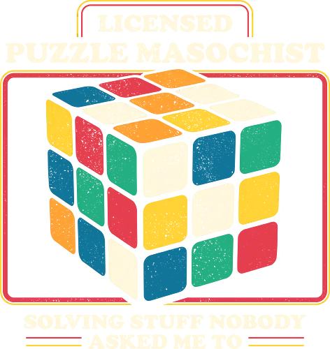 Licensed Puzzle Masochist - 80s, 90s, cube, funny, geek, geometric, hobby, humor, nerd, nostalgia, puzzle, retro, rubiks cube, sarcasm, vintage